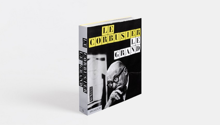 Le Corbusier Le Grand, a Spectacular Visual Biography Le Corbusier Le Grand, a Spectacular Visual Biography